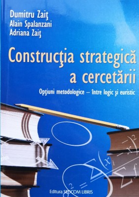 Constructia Strategica A Cercetarii. Optiuni Metodologice - I - Alain Spalanzani ,558352 foto