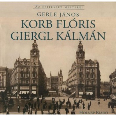 Korb Fl&amp;oacute;ris - Giergl K&amp;aacute;lm&amp;aacute;n - Az &amp;eacute;p&amp;iacute;t&amp;eacute;szet mesterei - Gerle J&amp;aacute;nos foto