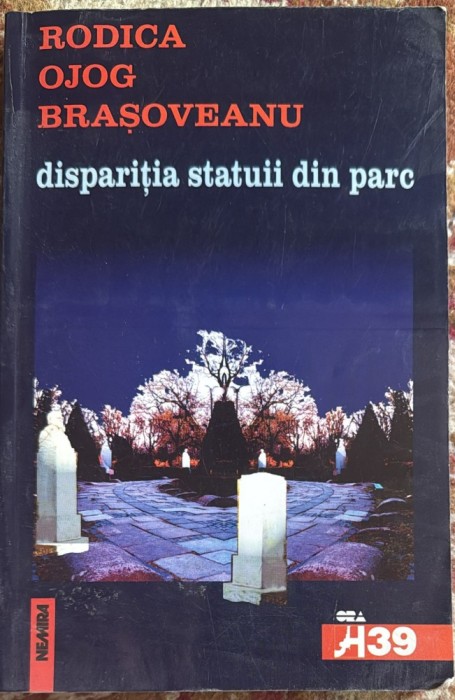 DISPARITIA STATUII DIN PARC,RODICA OJOG BRASOVEANU/ ,,NEMIRA&quot;2001/CA SI NOUA,285 PAGINI