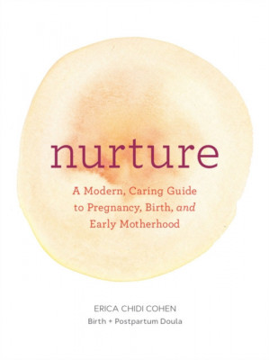 Nurture: A Modern Guide to Pregnancy, Birth, Early Motherhood--And Trusting Yourself and Your Body foto
