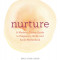 Nurture: A Modern Guide to Pregnancy, Birth, Early Motherhood--And Trusting Yourself and Your Body