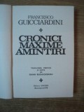 CRONICI , MAXIME , AMINTIRI de FRANCESCO GUICCIARDINI , Bucuresti 1978