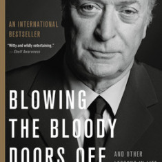 Blowing the Bloody Doors Off: And Other Lessons in Life