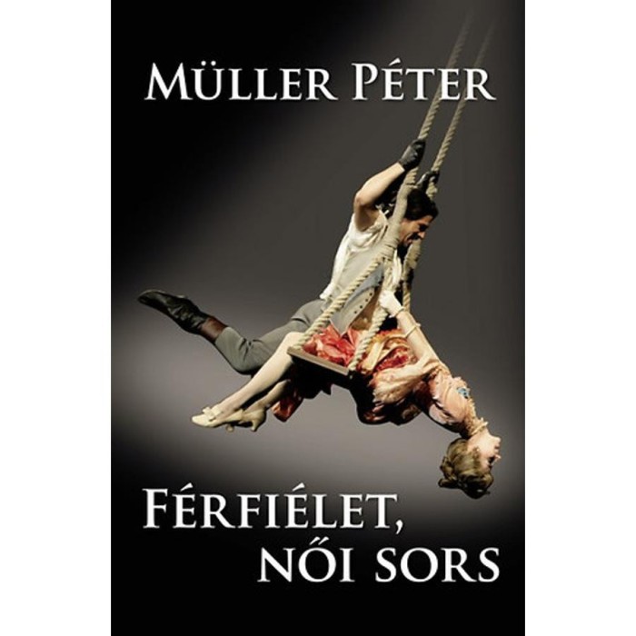 F&eacute;rfi&eacute;let, női sors - M&uuml;ller P&eacute;ter