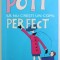 POTI SA NU CRESTI UN COPIL PERFECT - MIC TRATAT DE SUPRAVIETUIRE IN FAMILIE de LIBBY PURVES , 2005