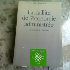 LA FAILLITE DE L'ECONOMIE ADMINISTREE - FRED AFTALION (CARTE IN LIMBA FRANCEZA)