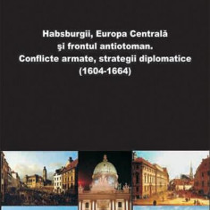 Habsburgii, Europa Centrală și frontul antiotoman (RESIGILAT) - Paperback brosat - Ileana Căzan - Oscar Print