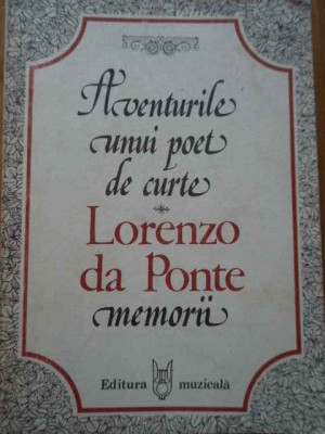 Aventurile Unui Poet De Curte Memorii - Lorenzo Da Ponte ,293762 foto