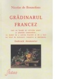 Gradinarul francez care ne invata sa cultivam pomii si plantele comestibile; cu modul de a cultiva fructele si de a face tot felul de dulceturi, conse