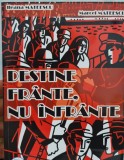 DESTINE FRANTE NU INFRANTE ILEANA MATEESCU REZISTENTA ANTICOMUNISTA DETINUT 672P