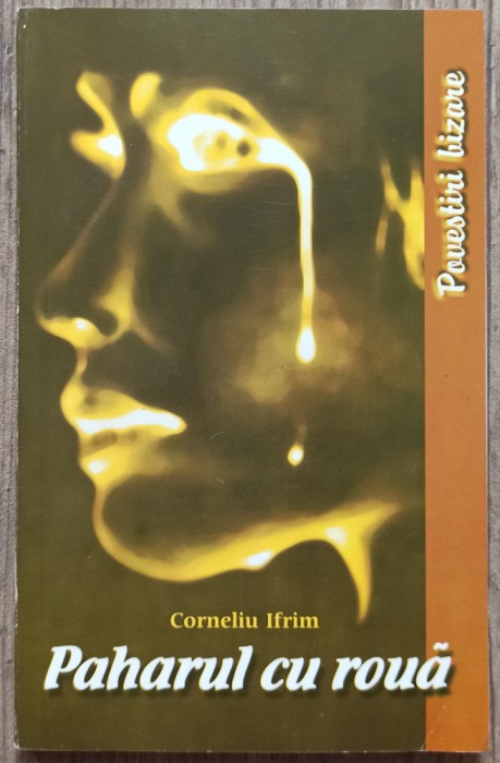 Paharul cu roua - Corneliu Ifrim// dedicatie si semnatura autor