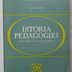 ISTORIA PEDAGOGIEI , MANUAL PENTRU CLASA A - XII -A , SCOLI NORMALE de ION GH. STANCIU , 1994