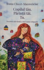 Ioana Chicet-Macoveiciuc - Copilul tau. Parintii tai. Tu (Editia: 2021) foto