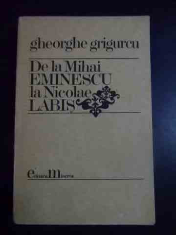 De La Mihai Eminescu La Nicolae Labis - Gh. Grigurcu ,544112