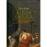 A l&eacute;lek iskol&aacute;ja - Lelkigyakorlatok &eacute;s &oacute;kori filoz&oacute;fia - Pierre Hadot