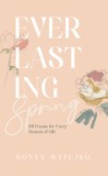 Everlasting Spring: 101 Poems for Every Season of Life