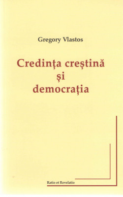 Credinta crestina si democratia - Gregory Vlastos Ed. Ratio et Revelatio 2015 foto