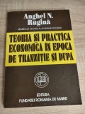 Anghel N. Rugina - Teoria si practica economica in epoca de tranzitie si dupa (Editura Fundatiei Romania de Maine, 1994)