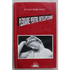 PLEDOARIE PENTRU INTELEPCIUNE - JURNAL DE LECTURA de IULIAN RADULESCU , 1998