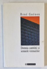 DOMNIA CANTITATII SI SEMNELE VREMURILOR de RENE GUENON , 1995
