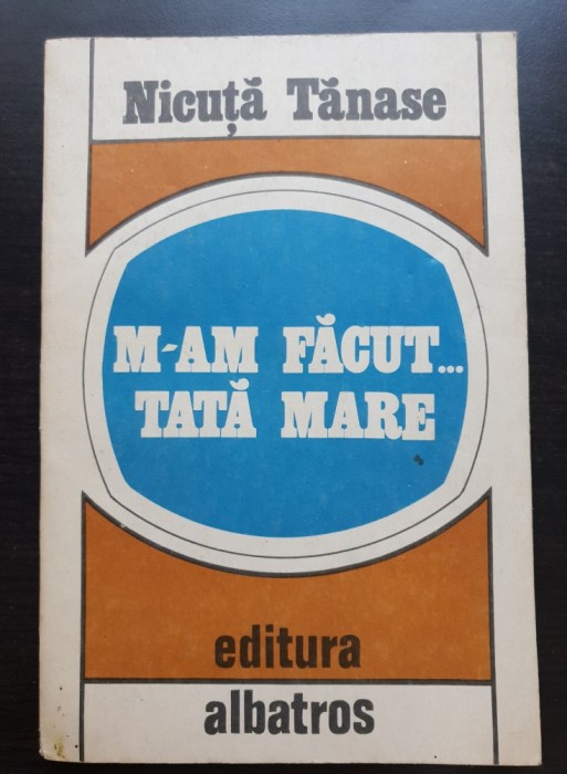 M-am făcut ... tată mare - Nicuță Tănase