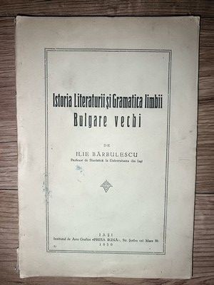 Istoria literaturii si gramatica limbii bulgare vechi- Ilie Barbulescu