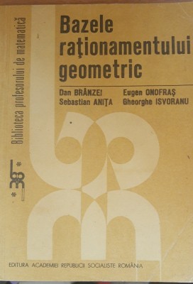 BAZELE RATIONAMENTULUI GEOMETRIC - DAN BRANZEI/ EUGEN ONOFRAS foto