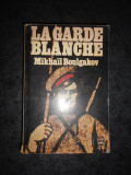 MIKHAIL BOULGAKOV - LE GARDE BLANCHE (limba franceza)