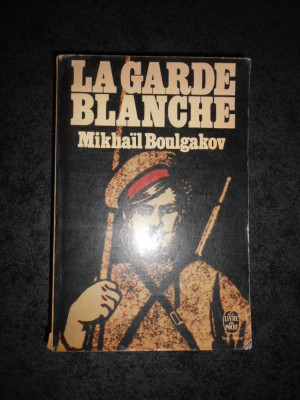 MIKHAIL BOULGAKOV - LE GARDE BLANCHE (limba franceza) foto