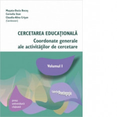 Cercetarea educationala. Coordonate generale ale activitatilor de cercetare. Volumul I