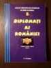 Ion M. Anghel; Lucian Petrescu; Valeriu Tudor (coord.) - Diplomați ai Rom&acirc;niei (ediția a II-a, rev. și adăugită)