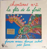 Disc vinil, LP. Chantines Nr.2 La Fete De La Foret-Francoise Moreau, Fran&ccedil;ois Imbert, Petit Pierre