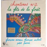 Disc vinil, LP. Chantines Nr.2 La Fete De La Foret-Francoise Moreau, Fran&ccedil;ois Imbert, Petit Pierre-242643