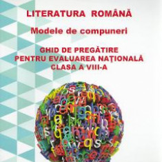 Literatura romana. Modele de compuneri. Evaluare nationala - Clasa 8 - Neluta Anghel