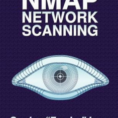 Nmap Network Scanning: The Official Nmap Project Guide to Network Discovery and Security Scanning