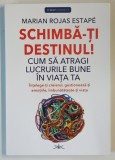 SCHIMBA - TI DESTINUL , CUM SA ATRAGI LUCRURILE BUNE IN VIATA TA , INTELEGE - TI CREIERUL , GESTIONEAZA - TI EMOTIILE , IMBUNATATESTE - TI VIATA de MA