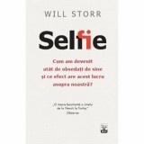 Selfie. Cum am devenit atat de obsedati de sine si ce efect are acest lucru asupra noastra/Will Stor