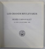 LES GRANDS BOULEVARDS , MUSEE CARNAVALET , ALBUM DE ARTA IN LIMBA FRANCEZA , 25 JUIN - 20 OCTOBRE , 1985