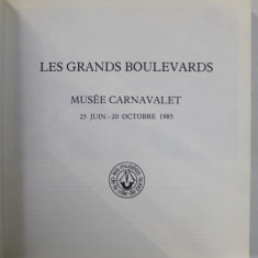 LES GRANDS BOULEVARDS , MUSEE CARNAVALET , ALBUM DE ARTA IN LIMBA FRANCEZA , 25 JUIN - 20 OCTOBRE , 1985