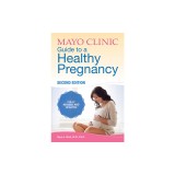 Mayo Clinic Guide to a Healthy Pregnancy: 2nd Edition: Fully Revised and Updated