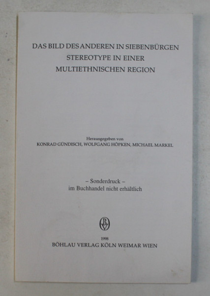 DAS BILD DES ANDEREN IN SIEBENBURGEN STEREOTYPE IN EINER MULTIETHNISCHEN REGION , von KONRAD GUNDISCH ...MICHAEL MARKEL , 1998
