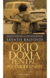 Ortodoxia pentru postmodernisti (cartonat) - Savatie Bastovoi