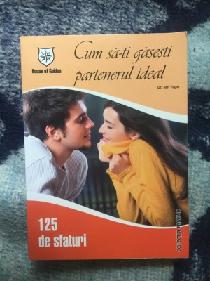 e1 Cum sa-ti gasesti partenerul ideal - 125 sfaturi - Dr. Jan Yager foto