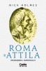 Roma Si Attila. Prabusirea Imperiului, Nick Holmes - Editura Corint