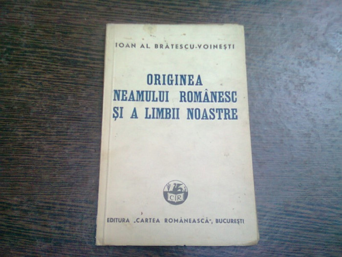 ORIGINEA NEAMULUI ROMANESC SI A LIMBII NOASTRE - IOAN AL. BRATESCU VOINESTI