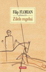 Zilele regelui - Filip Florian - Polirom