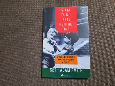 Seth Adam Smith - Viata ta nu este pentru tine foto