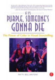 If It&#039;s Purple, Someone&#039;s Gonna Die: The Power of Color in Visual Storytelling