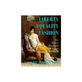 Liberty Equality Fashion: The Women Who Styled the French Revolution