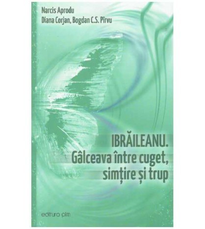 Narcis Aprodu, Diana Corjan, Bogdan C.S. Pirvu - Ibraileanu.